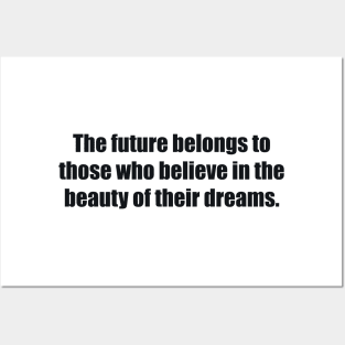 The future belongs to those who believe in the beauty of their dreams. Posters and Art